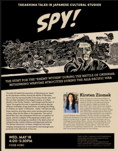 Kirsten Ziomek on “Spy! The Hunt for the 'Enemy Within' during the Battle of Okinawa: Rethinking Wartime Atrocities during the Asia-Pacific War" @ HSSB 4080